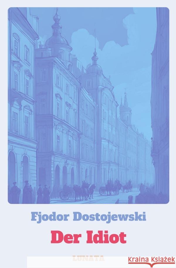 Der Idiot Dostojewskij, Fjodor M. 9783758453816 epubli - książka