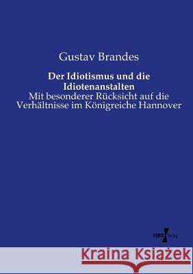 Der Idiotismus und die Idiotenanstalten: Mit besonderer Rücksicht auf die Verhältnisse im Königreiche Hannover Gustav Brandes 9783737207188 Vero Verlag - książka