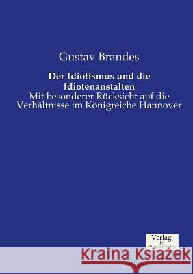 Der Idiotismus und die Idiotenanstalten: Mit besonderer Rücksicht auf die Verhältnisse im Königreiche Hannover Gustav Brandes 9783957002532 Vero Verlag - książka