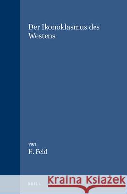 Der Ikonoklasmus Des Westens Helmut Feld 9789004092433 Brill Academic Publishers - książka