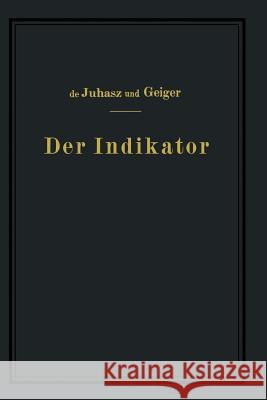 Der Indikator: Seine Theorie Und Seine Mechanischen Optischen Und Elektrischen Ausführungsarten Juhasz, K. J. De 9783642512629 Springer - książka