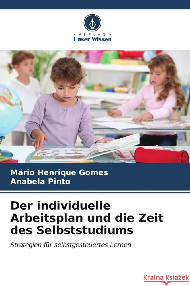 Der individuelle Arbeitsplan und die Zeit des Selbststudiums M?rio Henrique Gomes Anabela Pinto 9786207030729 Verlag Unser Wissen - książka