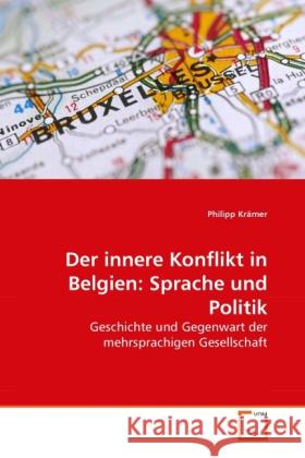 Der innere Konflikt in Belgien: Sprache und Politik : Geschichte und Gegenwart der mehrsprachigen Gesellschaft Krämer, Philipp   9783639286106 VDM Verlag Dr. Müller - książka