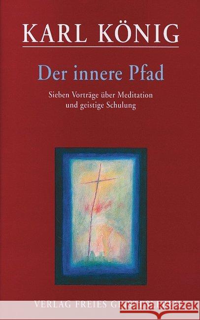 Der innere Pfad : Sieben Vorträge über Meditation und geistige Schulung König, Karl 9783772515323 Freies Geistesleben - książka