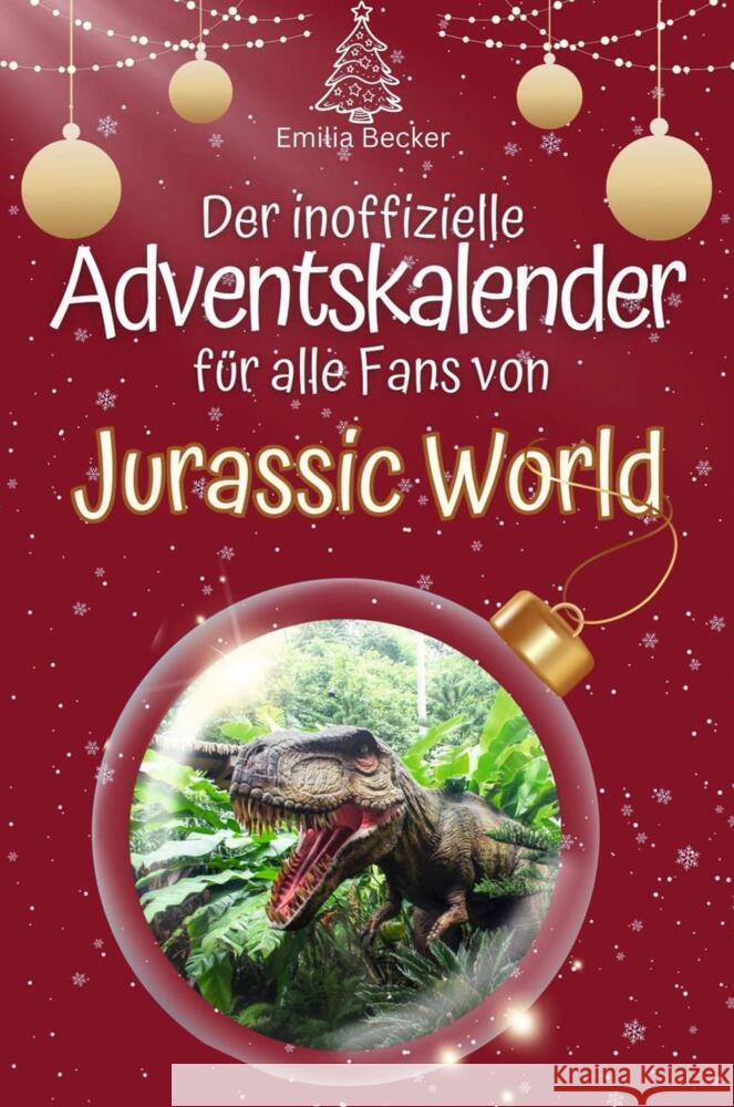 Der inoffizielle Adventskalender für alle Fans von Jurassic World - 2024 Becker, Emilia 9783759102676 FlipFlop - książka