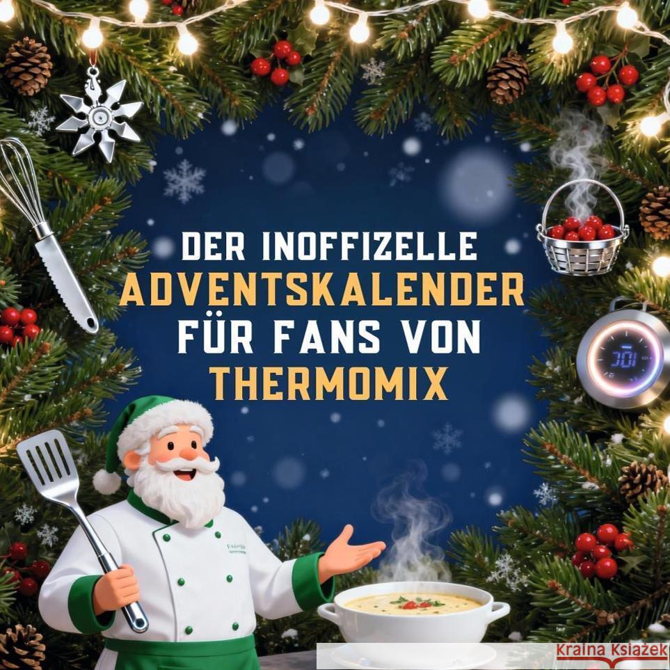 Der inoffizielle Adventskalender für Fans von Thermomix Hofmann, Matteo 9783695315611 FlipFlop - książka