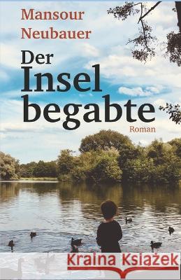 Der Inselbegabte: Roman Mansour Neubauer   9781983012310 Independently Published - książka