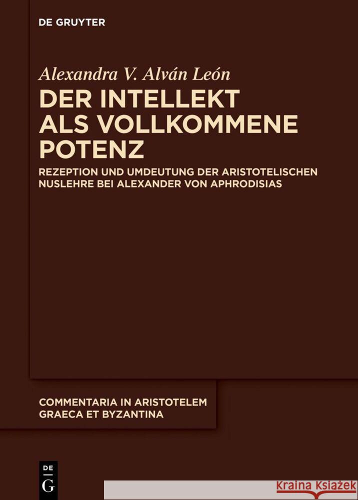 Der Intellekt ALS Vollkommene Potenz: Rezeption Und Umdeutung Der Aristotelischen Nuslehre Bei Alexander Von Aphrodisias Alexandra V. Alv? 9783111441993 de Gruyter - książka