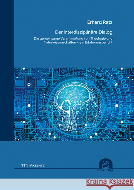 Der interdisziplinäre Dialog : Die gemeinsame Verantwortung von Theologie und Naturwissenschaften - ein Erfahrungsbericht Ratz, Erhard 9783831684236 Utz Verlag - książka