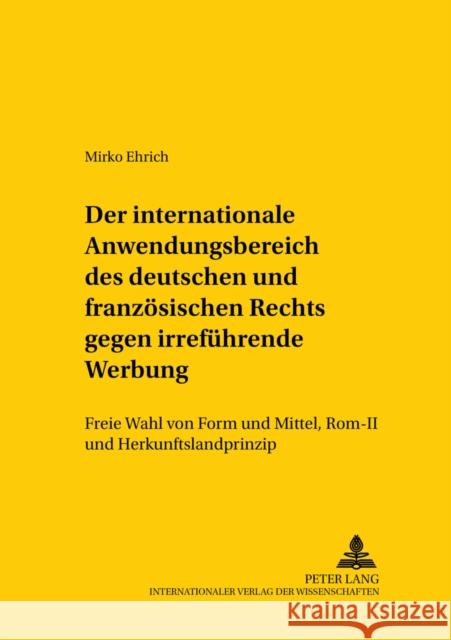 Der Internationale Anwendungsbereich Des Deutschen Und Franzoesischen Rechts Gegen Irrefuehrende Werbung: Freie Wahl Von Form Und Mittel, ROM II Und H Mansel, Heinz-Peter 9783631547793 Lang, Peter, Gmbh, Internationaler Verlag Der - książka