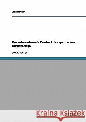 Der internationale Kontext des spanischen Bürgerkriegs Jan Fichtner 9783638875745 Grin Verlag - książka