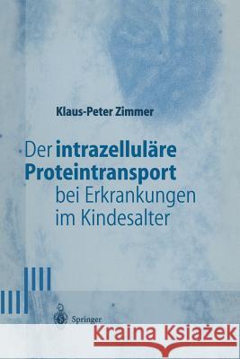 Der Intrazelluläre Proteintransport Bei Erkrankungen Im Kindesalter Zimmer, Klaus-Peter 9783540626039 Not Avail - książka