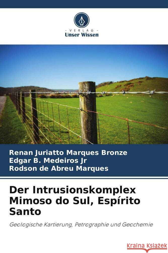 Der Intrusionskomplex Mimoso do Sul, Espírito Santo Marques Bronze, Renan Juriatto, Medeiros Jr, Edgar B., Abreu Marques, Rodson de 9786203920031 Verlag Unser Wissen - książka