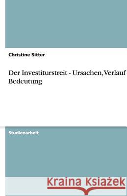 Der Investiturstreit - Ursachen, Verlauf und Bedeutung Christine Sitter 9783640536436 Grin Verlag - książka