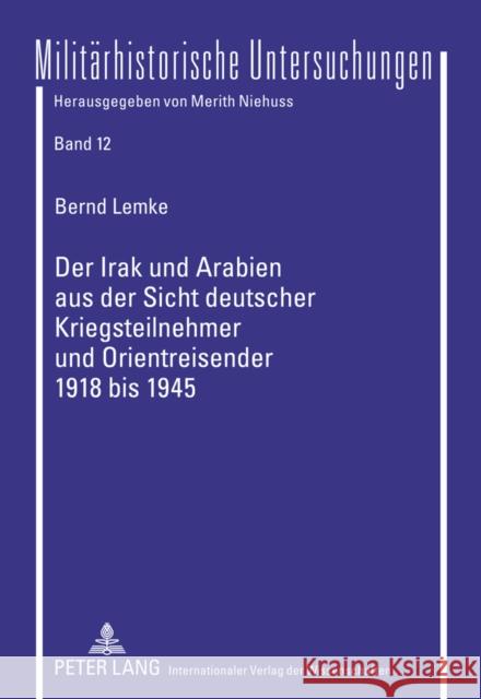 Der Irak Und Arabien Aus Der Sicht Deutscher Kriegsteilnehmer Und Orientreisender 1918 Bis 1945: Aufstandsfantasien, Kriegserfahrungen, Zukunftshoffnu Niehuss, Merith 9783631592731 Lang, Peter, Gmbh, Internationaler Verlag Der - książka
