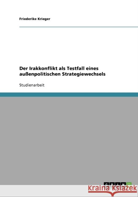 Der Irakkonflikt als Testfall eines außenpolitischen Strategiewechsels Krieger, Friederike 9783638704694 Grin Verlag - książka