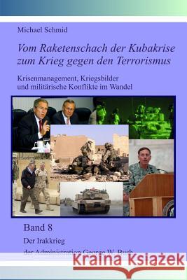 Der Irakkrieg der Administration George W. Bush Schmid, Michael 9781499688306 Createspace - książka