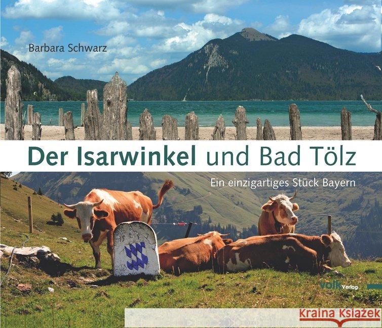 Der Isarwinkel und Bad Tölz : Ein einzigartiges Stück Bayern Schwarz, Barbara   9783937200903 Volk, München - książka