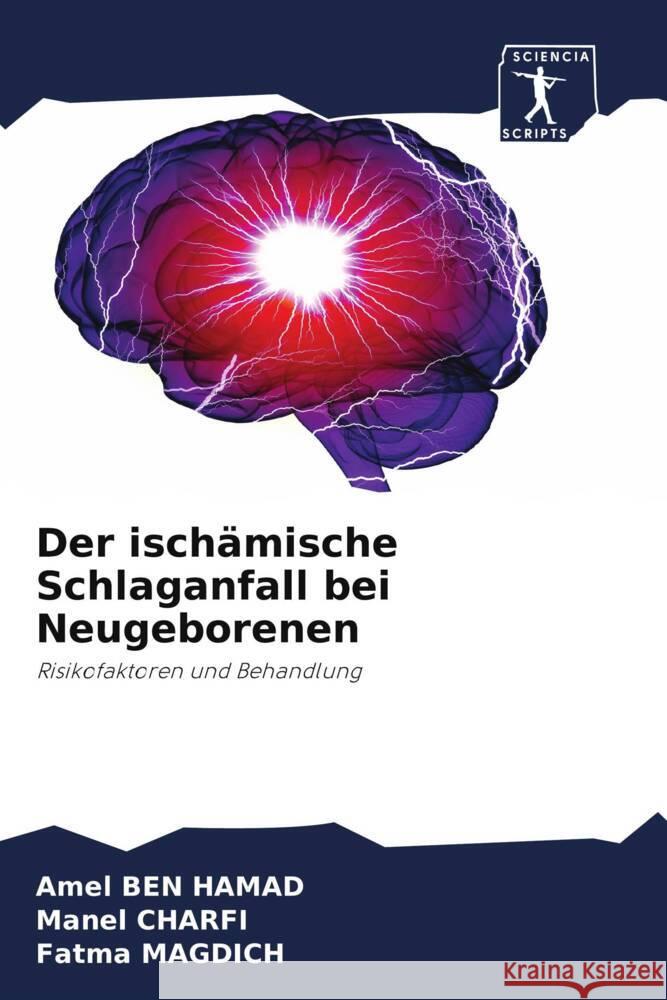 Der ischämische Schlaganfall bei Neugeborenen Ben Hamad, Amel, Charfi, Manel, Magdich, Fatma 9786208340261 Sciencia Scripts - książka