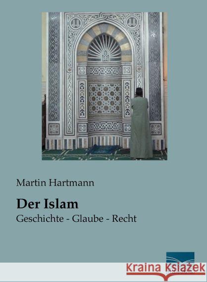 Der Islam : Geschichte - Glaube - Recht Hartmann, Martin 9783956929496 Fachbuchverlag-Dresden - książka