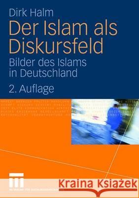 Der Islam ALS Diskursfeld: Bilder Des Islams in Deutschland Halm, Dirk 9783531161563 Vs Verlag Fur Sozialwissenschaften - książka