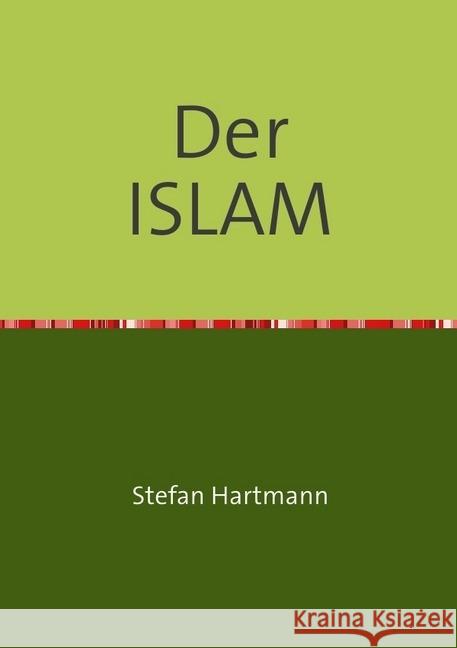 Der ISLAM aus christlich-kritischer Sicht : Skizzen und Essays V Hartmann, Stefan 9783741869518 epubli - książka