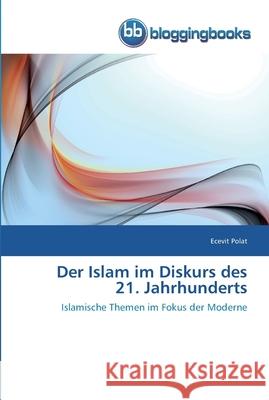 Der Islam im Diskurs des 21. Jahrhunderts Polat, Ecevit 9783841772091 Bloggingbooks - książka