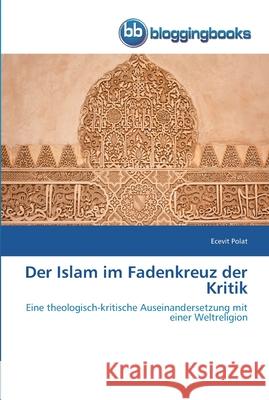 Der Islam im Fadenkreuz der Kritik Polat, Ecevit 9783841774729 Bloggingbooks - książka