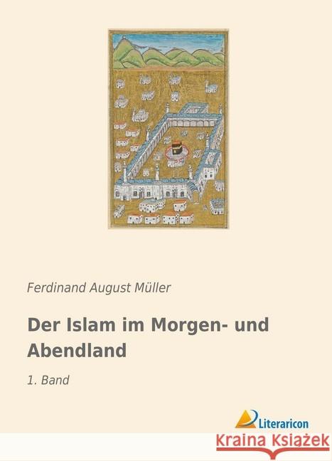 Der Islam im Morgen- und Abendland : 1. Band Müller, Ferdinand August 9783965060524 Literaricon - książka