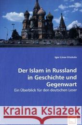Der Islam in Russland in Geschichte und Gegenwart : Ein Überblick für den deutschen Leser Linse-Vriukalo, Igor 9783639030495 VDM Verlag Dr. Müller - książka