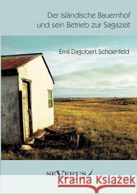 Der isländische Bauernhof und sein Betrieb zur Sagazeit Schoenfeld, Emil D. 9783863471415 Severus - książka