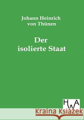 Der isolierte Staat Thünen, Johann Heinrich Von 9783863830090 Historisches Wirtschaftsarchiv - książka