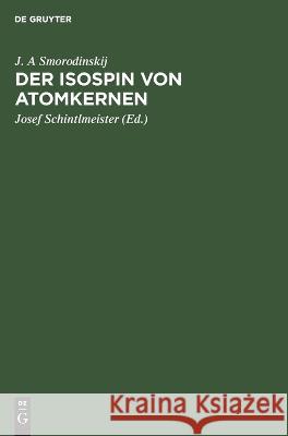 Der Isospin Von Atomkernen: Eine Sammlung Von Aufsätzen Der Sowjetischen Autoren B S Dzelepov, G I Selzer, A I Bas, J A Smorodinskij, Josef Schintlmeister 9783112649374 De Gruyter - książka