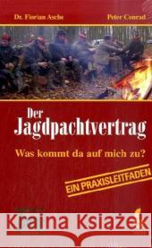 Der Jagdpachtvertrag : Was kommt da auf mich zu?. Ein Praxisleitfaden Asche, Florian Conrad, Peter  9783937431598 NWM-Verlag - książka