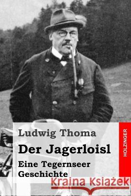 Der Jagerloisl: Eine Tegernseer Geschichte Ludwig Thoma 9781515201618 Createspace - książka