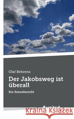 Der Jakobsweg ist überall: Ein Szenebericht Behrens, Olaf 9783854388470 United P.C. Verlag - książka