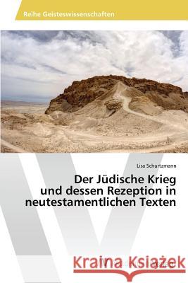 Der Jüdische Krieg und dessen Rezeption in neutestamentlichen Texten Schurtzmann Lisa   9783639466706 AV Akademikerverlag - książka