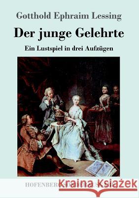 Der junge Gelehrte: Ein Lustspiel in drei Aufzügen Gotthold Ephraim Lessing 9783743716094 Hofenberg - książka