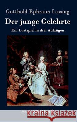 Der junge Gelehrte: Ein Lustspiel in drei Aufzügen Lessing, Gotthold Ephraim 9783843023535 Hofenberg - książka