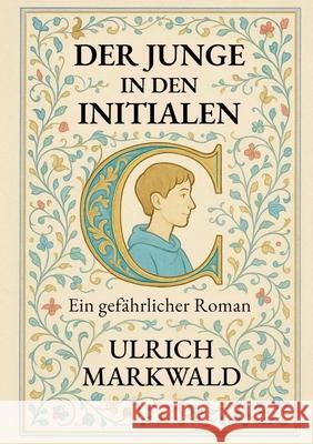 Der Junge in den Initialen: ein gef?hrlicher Roman Ulrich Markwald 9783695196807 Bod - Books on Demand - książka