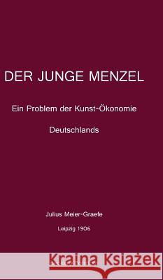 Der junge Menzel: Ein Problem der Kunst-Ökonomie Deutschlands Julius Meier-Graefe 9783883720203 Klaus-D. Becker - książka