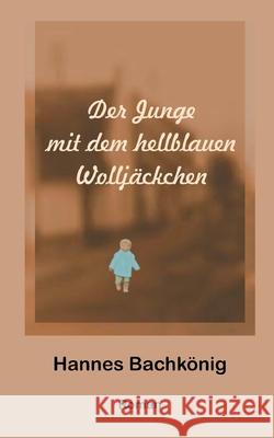 Der Junge mit dem hellblauen Wolljäckchen Bachkönig, Hannes 9783347277137 Tredition Gmbh - książka