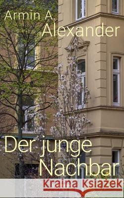 Der junge Nachbar Armin A. Alexander 9783751923859 Books on Demand - książka