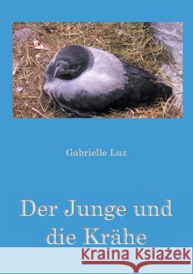 Der Junge und die Krähe Luz, Gabrielle 9783746099064 Books on Demand - książka