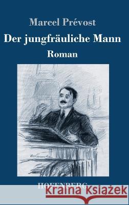 Der jungfräuliche Mann: Roman Marcel Prévost 9783743745629 Hofenberg - książka