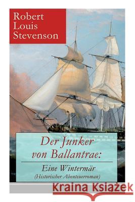 Der Junker von Ballantrae: Eine Winterm�r (Historischer Abenteuerroman): Ein Roman abenteuerlicher Schicksale Robert Louis Stevenson 9788026857242 e-artnow - książka