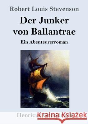 Der Junker von Ballantrae (Großdruck): Ein Abenteurerroman Stevenson, Robert Louis 9783847845010 Henricus - książka
