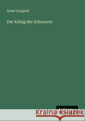Der K?nig der Schnorrer Israel Zangwill 9783563953730 Antigonos Verlag - książka