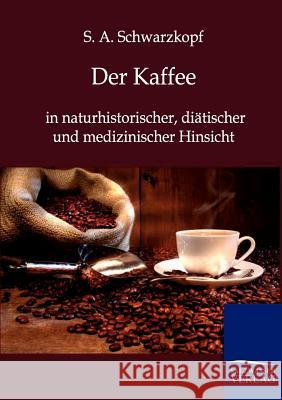 Der Kaffee Schwarzkopf, S. A. 9783864443855 Salzwasser-Verlag - książka