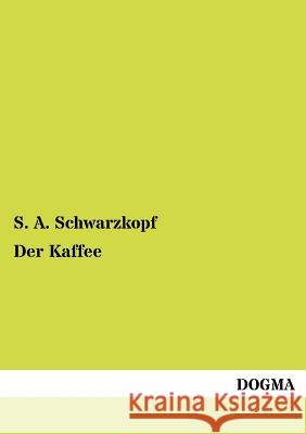 Der Kaffee Schwarzkopf, S. A. 9783954545605 Dogma - książka